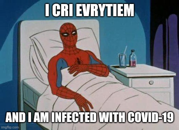 :| | I CRI EVRYTIEM; AND I AM INFECTED WITH COVID-19 | image tagged in memes,spiderman hospital,spiderman,coronavirus,covid-19,hospital | made w/ Imgflip meme maker