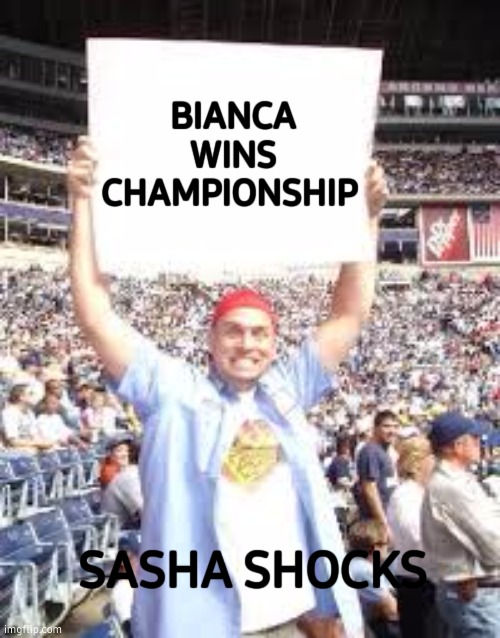 WWE blank sign | BIANCA WINS CHAMPIONSHIP; SASHA SHOCKS | image tagged in wwe blank sign,smackdown,woman,championship,innocent sasha,shocked | made w/ Imgflip meme maker