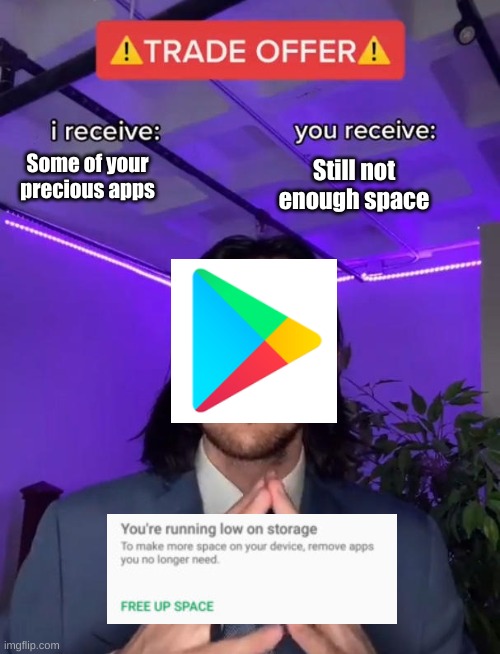 *TRADE OFFER* |  Still not enough space; Some of your precious apps | image tagged in trade offer,google images,apps,space | made w/ Imgflip meme maker