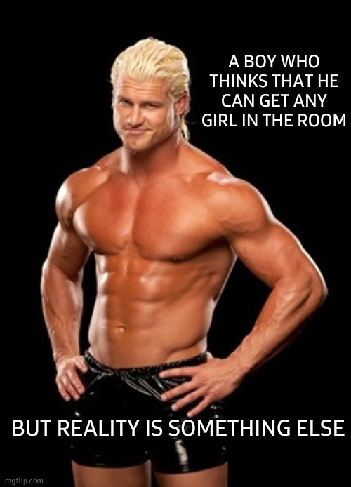 Dolph Ziggler Sells Meme |  A BOY WHO THINKS THAT HE CAN GET ANY GIRL IN THE ROOM; BUT REALITY IS SOMETHING ELSE | image tagged in memes,dolph ziggler sells,the room,spice girls,target | made w/ Imgflip meme maker