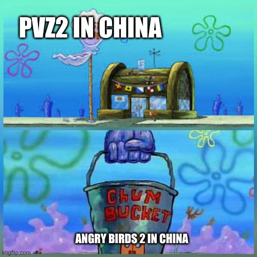 PvZ vs Angry Birds | PVZ2 IN CHINA; ANGRY BIRDS 2 IN CHINA | image tagged in memes,krusty krab vs chum bucket,pvz,angry birds | made w/ Imgflip meme maker