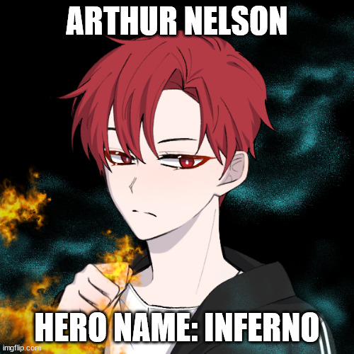Introducing, the one, the only, Arthur! | ARTHUR NELSON; HERO NAME: INFERNO | made w/ Imgflip meme maker