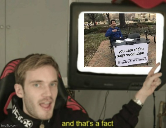 and that's a fact | image tagged in and that's a fact | made w/ Imgflip meme maker