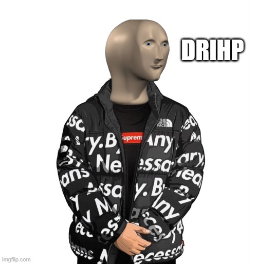Drihp | DRIHP | image tagged in goku drip | made w/ Imgflip meme maker