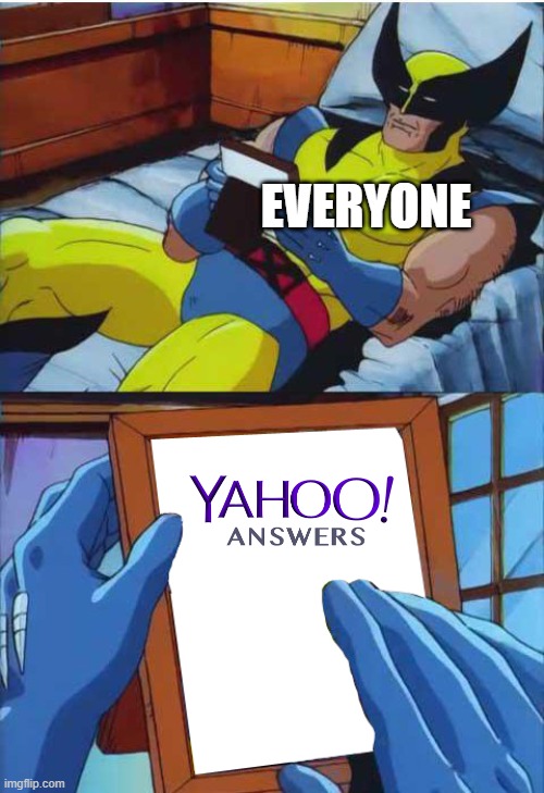 This truly is a sad, dark time we live in. RIP Yahoo! Answers. | EVERYONE | image tagged in wolverine remember,yahoo,yahoo answers,sad | made w/ Imgflip meme maker