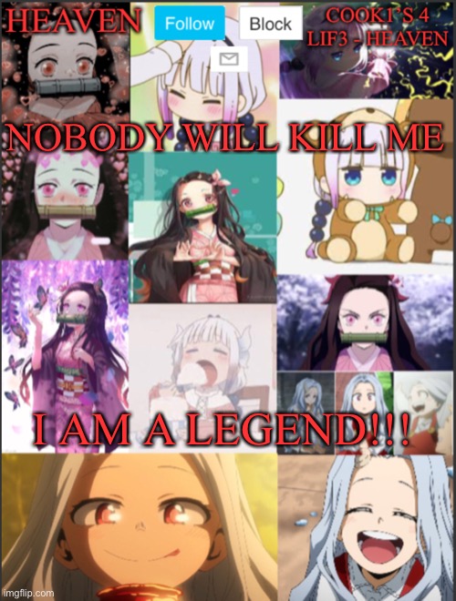 I AM IMMORTAL I AM A MYTH I AM A LEGEND | NOBODY WILL KILL ME; I AM A LEGEND!!! | image tagged in heavens temp adorable | made w/ Imgflip meme maker