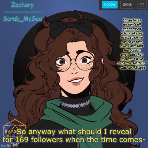 Not that I'll get that many since it took like ages to get 10 followers lol | So anyway what should I reveal for 169 followers when the time comes- | made w/ Imgflip meme maker