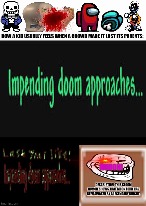 Impending doom approaches | HOW A KID USUALLY FEELS WHEN A CROWD MADE IT LOST ITS PARENTS:; HUHOH! DESCRIPTION: THIS GLOOM HUMOR SHOWS THAT MOON LORD HAS BEEN AWAKEN BY A LEGENDARY KNIGHT. | image tagged in memes,evil plotting raccoon,creepy | made w/ Imgflip meme maker