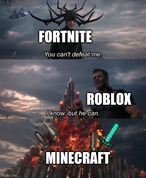 You can't defeat me | FORTNITE; ROBLOX; MINECRAFT | image tagged in you can't defeat me | made w/ Imgflip meme maker