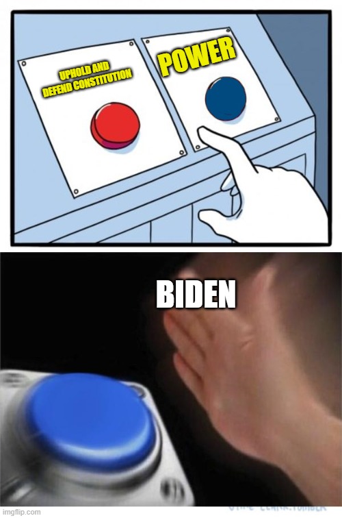Constitution Schmonstitution | POWER; UPHOLD AND DEFEND CONSTITUTION; BIDEN | image tagged in two buttons 1 blue,joe biden,biden,constitution | made w/ Imgflip meme maker