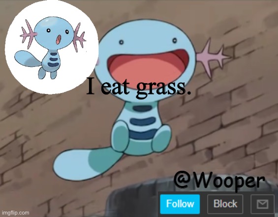 For those of you that don’t think I’m weird | I eat grass. | image tagged in wooper template | made w/ Imgflip meme maker