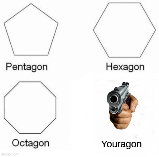 Youragon | Youragon | image tagged in memes,pentagon hexagon octagon | made w/ Imgflip meme maker
