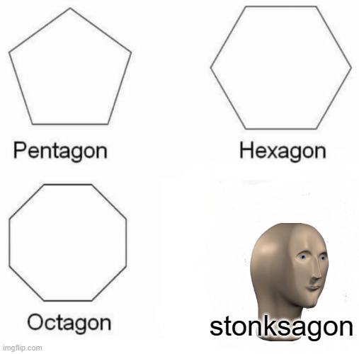 wow this shit funny | stonksagon | image tagged in memes,pentagon hexagon octagon | made w/ Imgflip meme maker
