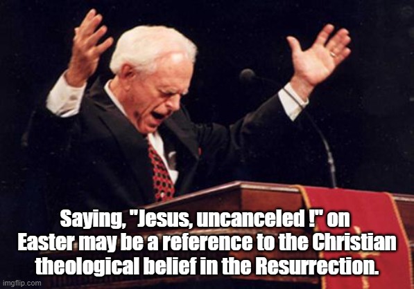 preacher | Saying, "Jesus, uncanceled !" on  Easter may be a reference to the Christian theological belief in the Resurrection. | image tagged in preacher | made w/ Imgflip meme maker