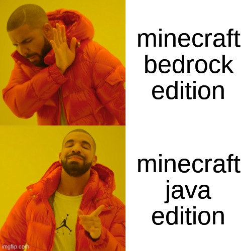 people be like | minecraft bedrock edition; minecraft java edition | image tagged in memes,drake hotline bling | made w/ Imgflip meme maker