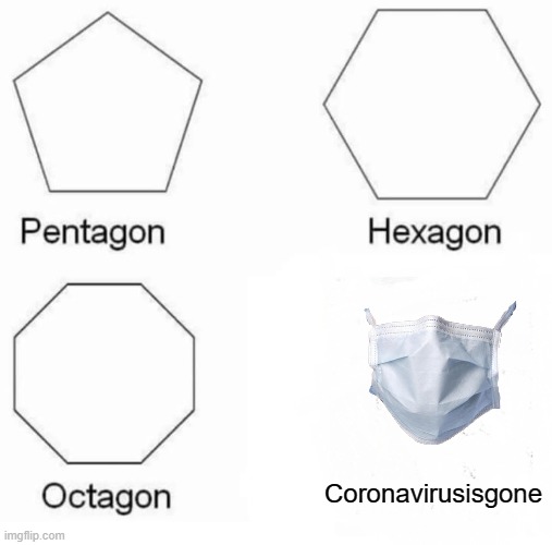 Goodbye, 2020! |  Coronavirusisgone | image tagged in memes,pentagon hexagon octagon,coronavirus meme,2020,2021 | made w/ Imgflip meme maker