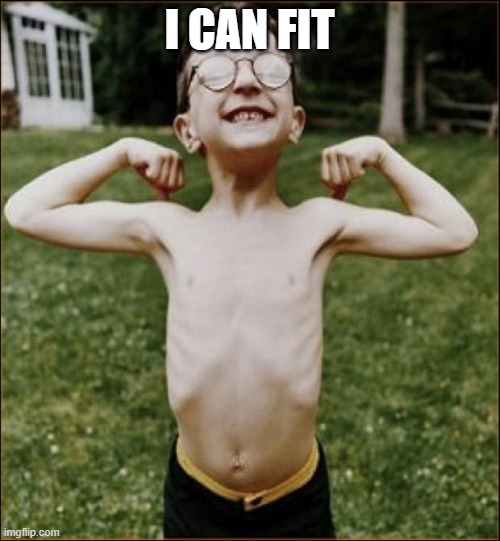 Skinny Kid | I CAN FIT | image tagged in skinny kid | made w/ Imgflip meme maker
