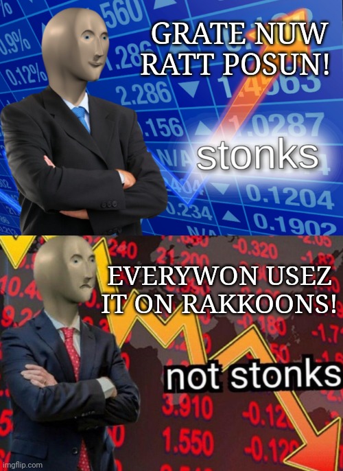 Stop trying to poison Tom Nook! | GRATE NUW RATT POSUN! EVERYWON USEZ IT ON RAKKOONS! | image tagged in stonks not stonks,rat,poison,stop using it on raccoons | made w/ Imgflip meme maker