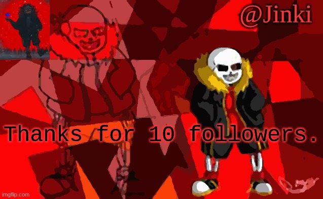 ^^ | Thanks for 10 followers. | image tagged in jinki underfell | made w/ Imgflip meme maker
