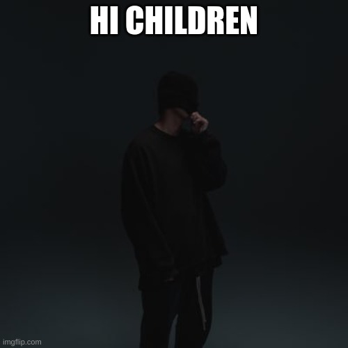 NF template | HI CHILDREN | image tagged in nf template | made w/ Imgflip meme maker