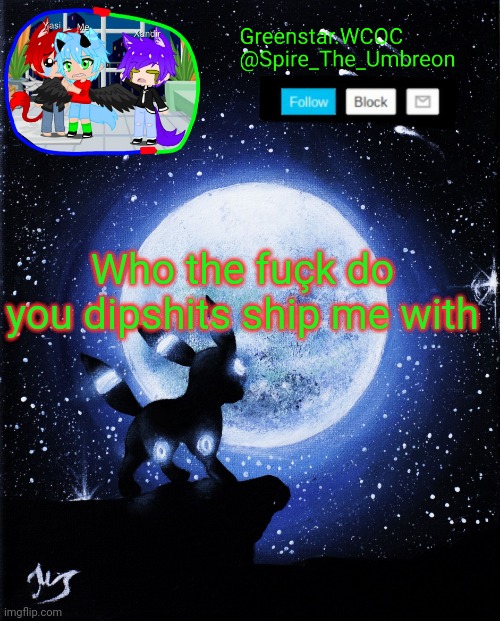 Spire announcement (Greenstar.WCOC) | Who the fuçk do you dipshits ship me with | image tagged in spire announcement greenstar wcoc | made w/ Imgflip meme maker