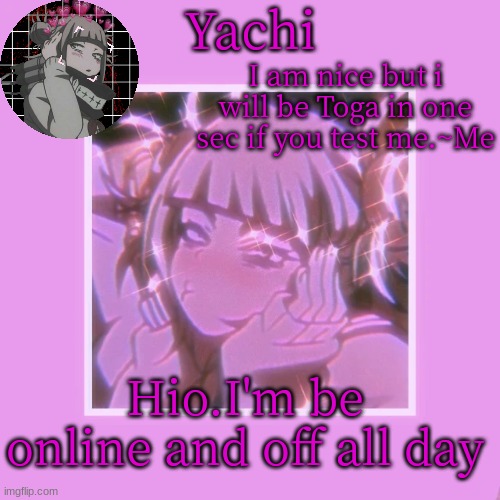 Yachi's Toga temp | Hio.I'm be online and off all day | image tagged in yachi's toga temp | made w/ Imgflip meme maker