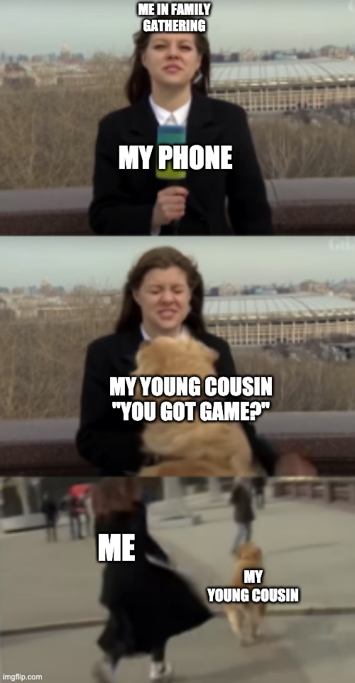 Dog steals mic | ME IN FAMILY GATHERING; MY PHONE; MY YOUNG COUSIN
"YOU GOT GAME?"; ME; MY YOUNG COUSIN | image tagged in dog steals mic,young cousin,phone | made w/ Imgflip meme maker