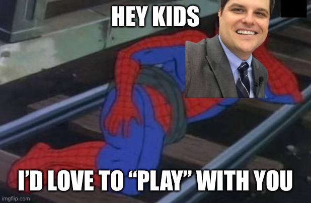 Don’t do it, kids! | HEY KIDS; I’D LOVE TO “PLAY” WITH YOU | made w/ Imgflip meme maker