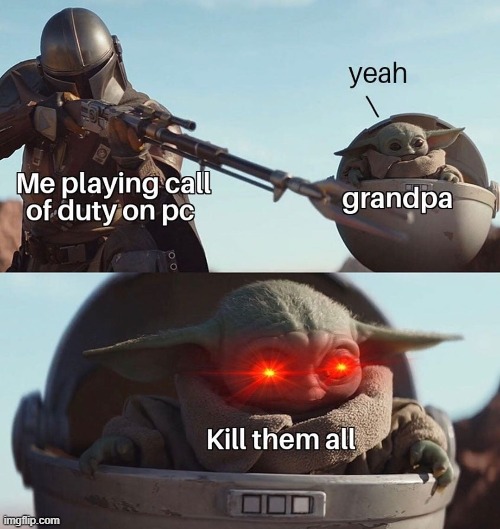 Kill them all | image tagged in baby yoda,cod | made w/ Imgflip meme maker