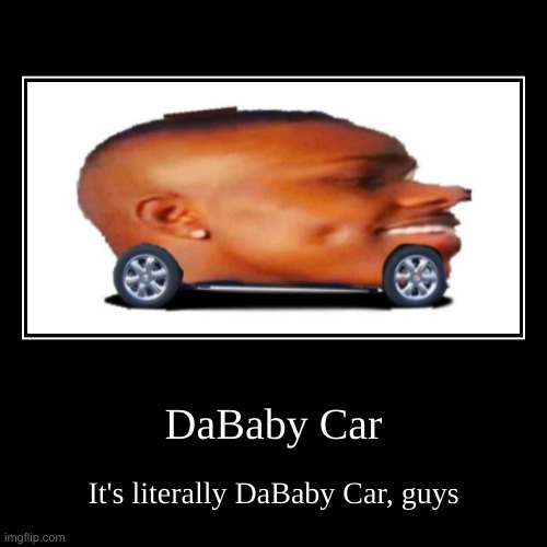 woah guys DaBaby | image tagged in funny,demotivationals,dababy,memes | made w/ Imgflip demotivational maker
