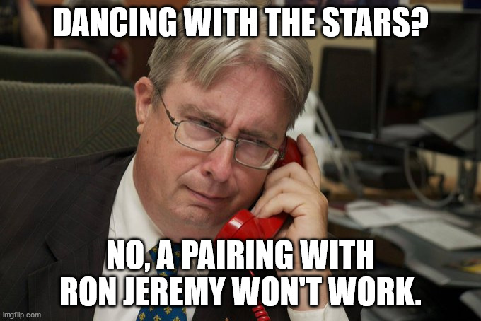 charles coulombe | DANCING WITH THE STARS? NO, A PAIRING WITH RON JEREMY WON'T WORK. | image tagged in one does not simply | made w/ Imgflip meme maker