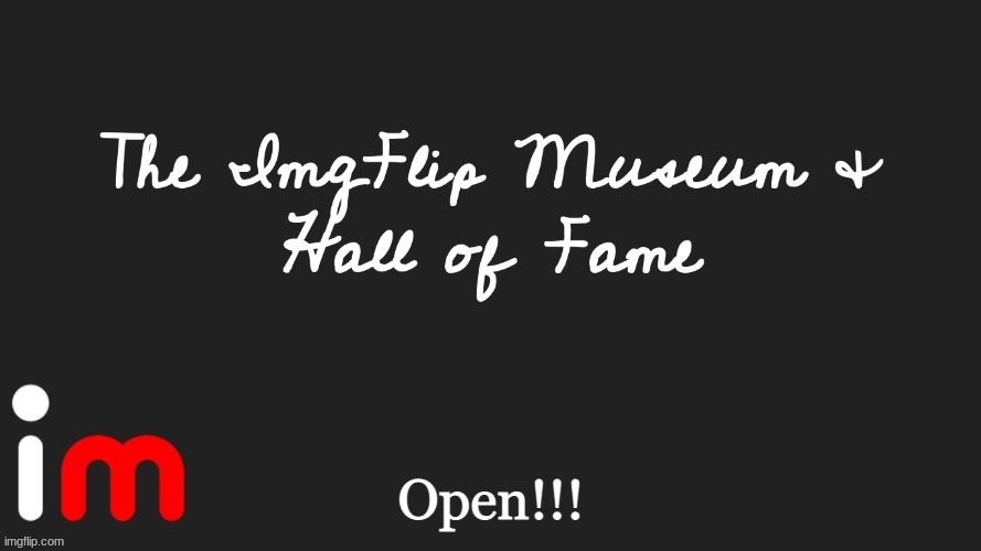 The ImgFlip Museum & Hall of Fame is Now Open! | made w/ Imgflip meme maker