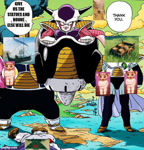 Valheim endgame | GIVE US THE STATUES AND NOONE ELSE WILL DIE; x  x | image tagged in i'm gonna do what's called a pro-gamer move,dbz meme | made w/ Imgflip meme maker