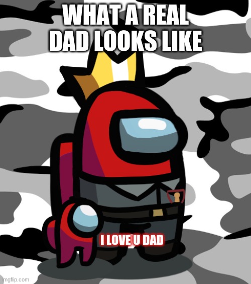So CUTE! | WHAT A REAL DAD LOOKS LIKE; I LOVE U DAD | image tagged in so cute | made w/ Imgflip meme maker