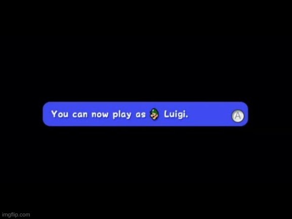 You Can Now Play as Luigi | image tagged in you can now play as luigi | made w/ Imgflip meme maker