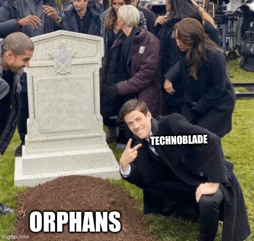 Grant Gustin over grave | TECHNOBLADE; ORPHANS | image tagged in grant gustin over grave | made w/ Imgflip meme maker