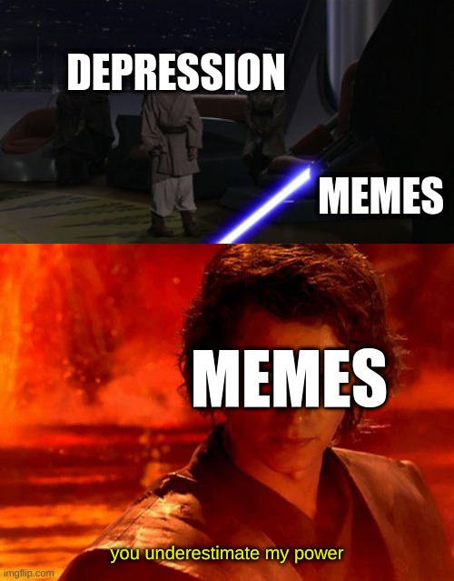 Memes for the win | DEPRESSION; MEMES; MEMES; you underestimate my power | image tagged in anakin kills younglings,memes,you underestimate my power | made w/ Imgflip meme maker