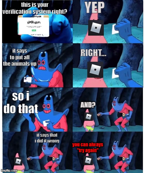 roblox verification system?? | YEP; this is your verification system right? it says to put all the animals up; RIGHT... so i do that; AND? it says that i did it wrong; you can always "try again" | image tagged in patrick not my wallet,roblox,good memes | made w/ Imgflip meme maker