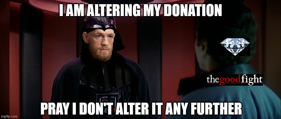 Conor McGregor & Dustin Poirier | I AM ALTERING MY DONATION; PRAY I DON'T ALTER IT ANY FURTHER | image tagged in darth vader and lando | made w/ Imgflip meme maker