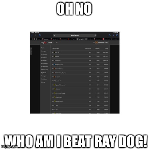  OH NO; WHO AM I BEAT RAY DOG! | made w/ Imgflip meme maker
