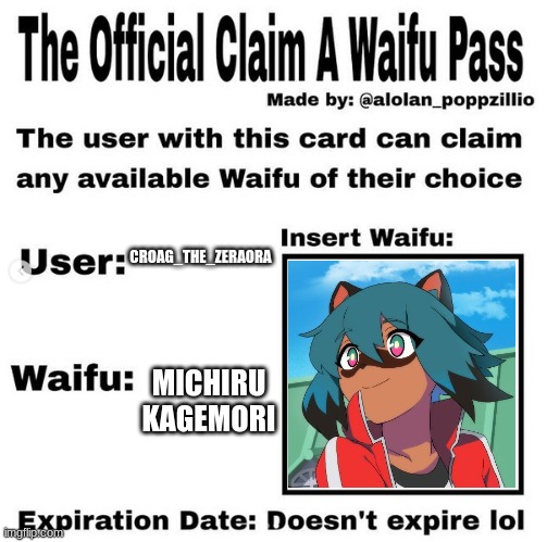 Official claim a waifu pass | CROAG_THE_ZERAORA; MICHIRU KAGEMORI | image tagged in official claim a waifu pass | made w/ Imgflip meme maker