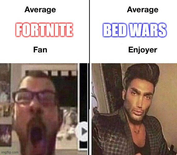 Average Fan vs. Average Enjoyer | BED WARS; FORTNITE | image tagged in average fan vs average enjoyer | made w/ Imgflip meme maker