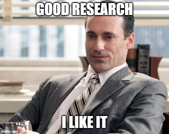 GOOD RESEARCH I LIKE IT | made w/ Imgflip meme maker