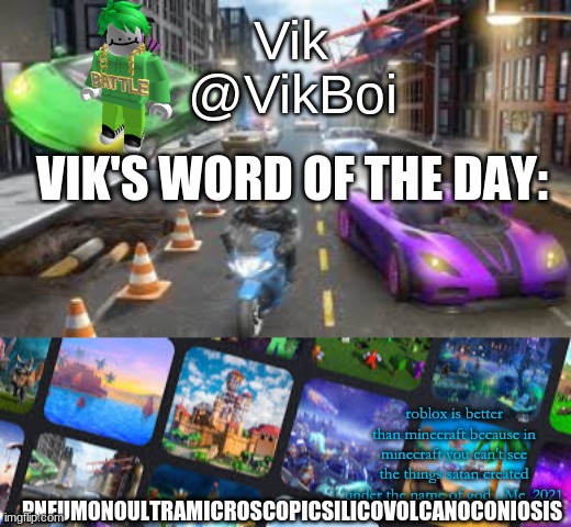 Vik Roblox announcement | VIK'S WORD OF THE DAY:; PNEUMONOULTRAMICROSCOPICSILICOVOLCANOCONIOSIS | image tagged in vik roblox announcement | made w/ Imgflip meme maker