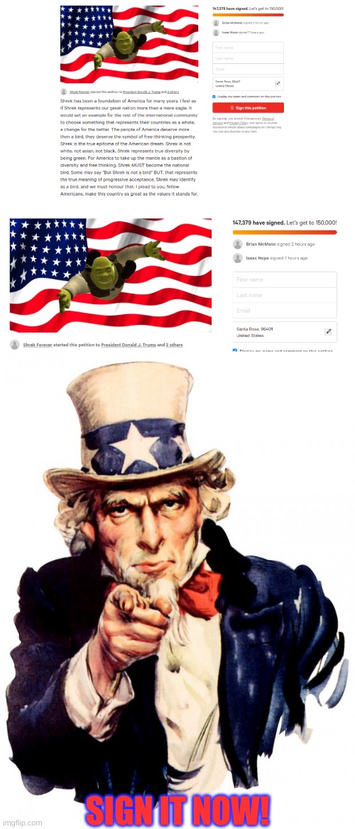 SIGN IT NOW! (https://www.change.org/p/donald-trump-make-shrek-the-national-bird) | SIGN IT NOW! | image tagged in memes,uncle sam,petition meme | made w/ Imgflip meme maker
