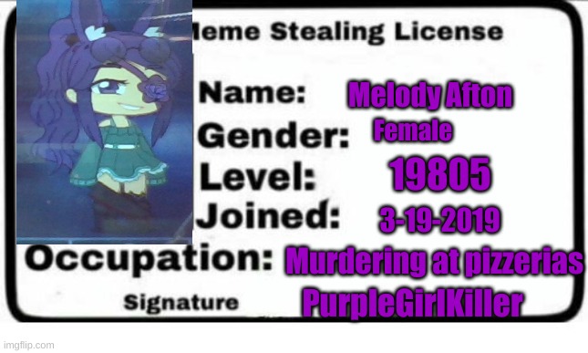 Official Meme Stealing License | Melody Afton; Female; 19805; 3-19-2019; Murdering at pizzerias; PurpleGirlKiller | image tagged in official meme stealing license | made w/ Imgflip meme maker
