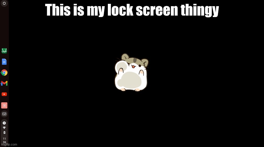 This is my lock screen thingy | made w/ Imgflip meme maker