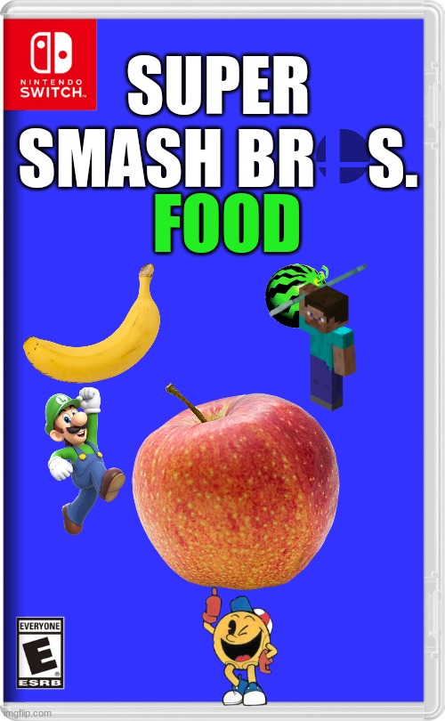 Super Smash Bros. Food | SUPER SMASH BR    S. FOOD | image tagged in nintendo switch | made w/ Imgflip meme maker