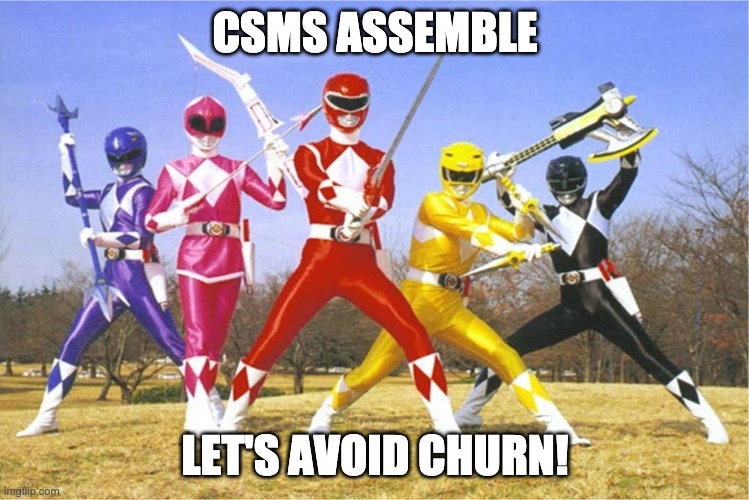 CSMs Assemble. Let's avoid churn | CSMS ASSEMBLE; LET'S AVOID CHURN! | image tagged in morphin time,customer success,customer success manager,churn,business | made w/ Imgflip meme maker
