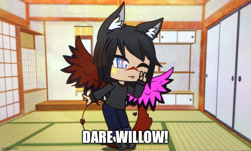 Dare Willow! | DARE WILLOW! | image tagged in gacha life,gacha,dare,willow | made w/ Imgflip meme maker